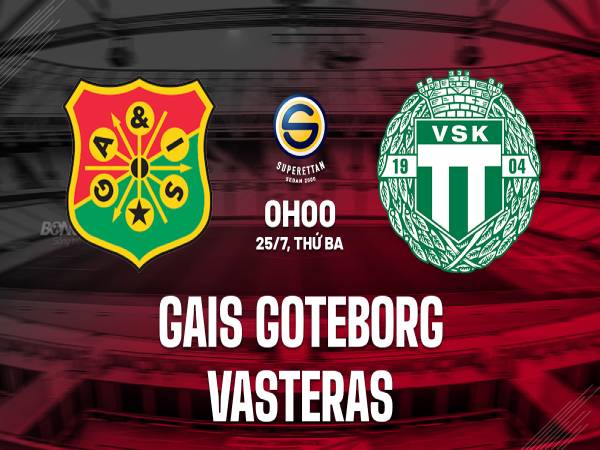 Nhận định GAIS Goteborg vs Vasteras 0h00 ngày 25/7