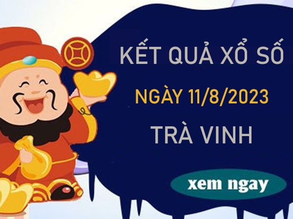 Soi cầu XSTV 11/8/2023 dự đoán chốt loto VIP Trà Vinh