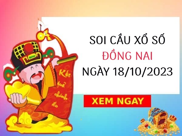 Soi cầu KQ xổ số Đồng Nai ngày 18/10/2023 thứ 4 hôm nay
