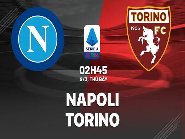 Nhận định kèo Napoli vs Torino, 2h45 ngày 9/3
