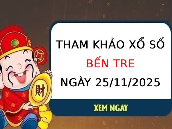 Tham khảo xổ số Bến Tre ngày 25/11/2025 thứ 3 hôm nay