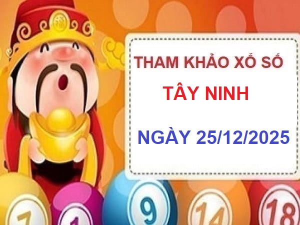 Dự đoán xstn 24/12/2025- Tham khảo xổ số Tây Ninh thứ 5