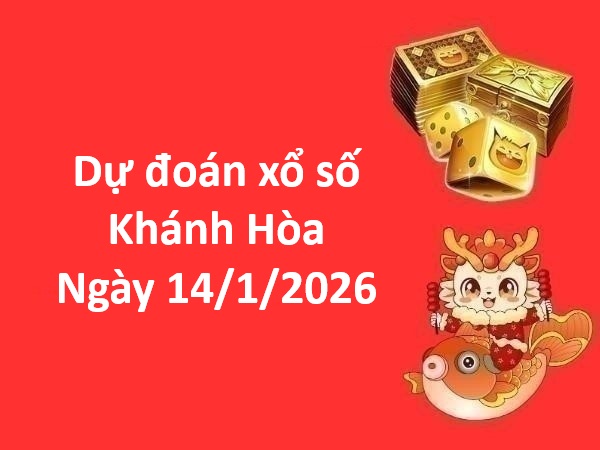 Dự đoán xổ số Khánh Hòa ngày 14 tháng 1 thứ 4 siêu chuẩn