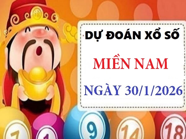 Dự đoán xổ số Miền Nam ngày 30/1/2026 thứ 6 siêu vip