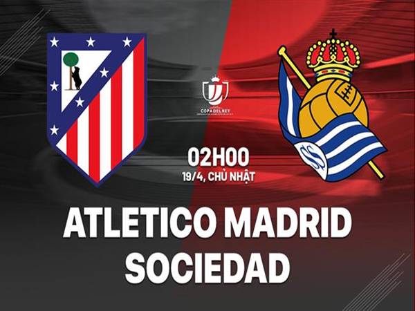 Nhận định đối đầu Atletico vs Sociedad, 02h00 ngày 19/4