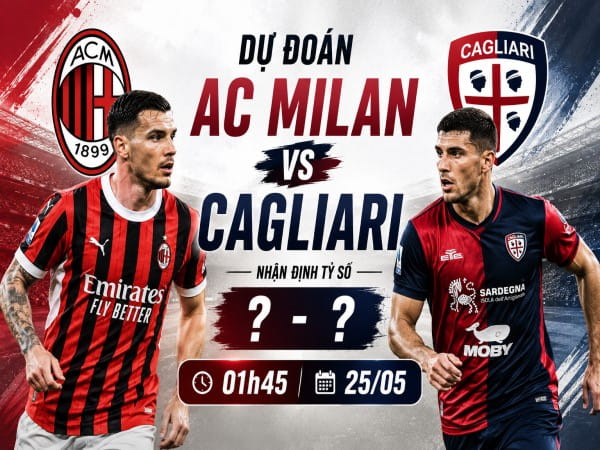 Dự đoán AC Milan gặp Cagliari, nhận định tỷ số ngày 25/05
