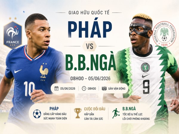 Dự đoán Pháp vs B.B.Ngà, nhận định tỷ số ngày 05/06