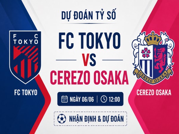 Dự đoán FC Tokyo vs Cerezo Osaka, nhận định tỷ số ngày 06/06 Dự đoán FC Tokyo vs Cerezo Osaka, nhận định tỷ số ngày 06/06