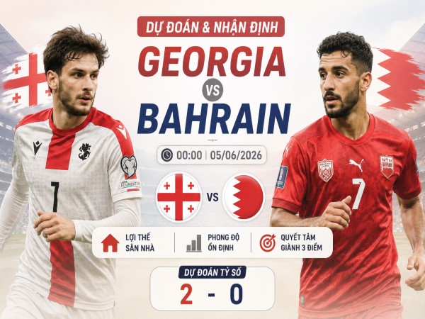 Dự đoán Georgia vs Bahrain, nhận định tỷ số ngày 05/06 Dự đoán Georgia vs Bahrain, nhận định tỷ số ngày 05/06